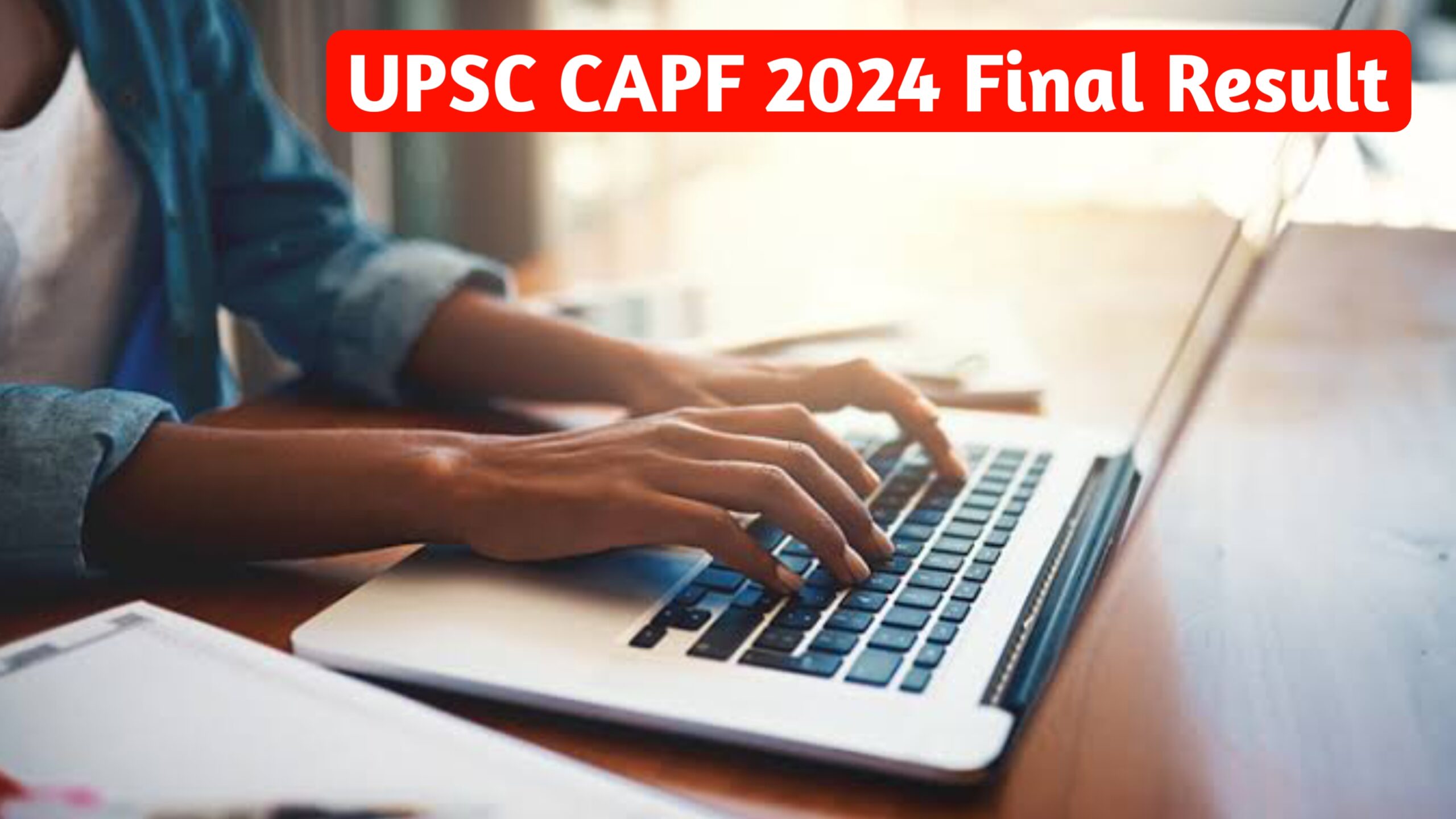 UPSC CAPF 2024 Final Result