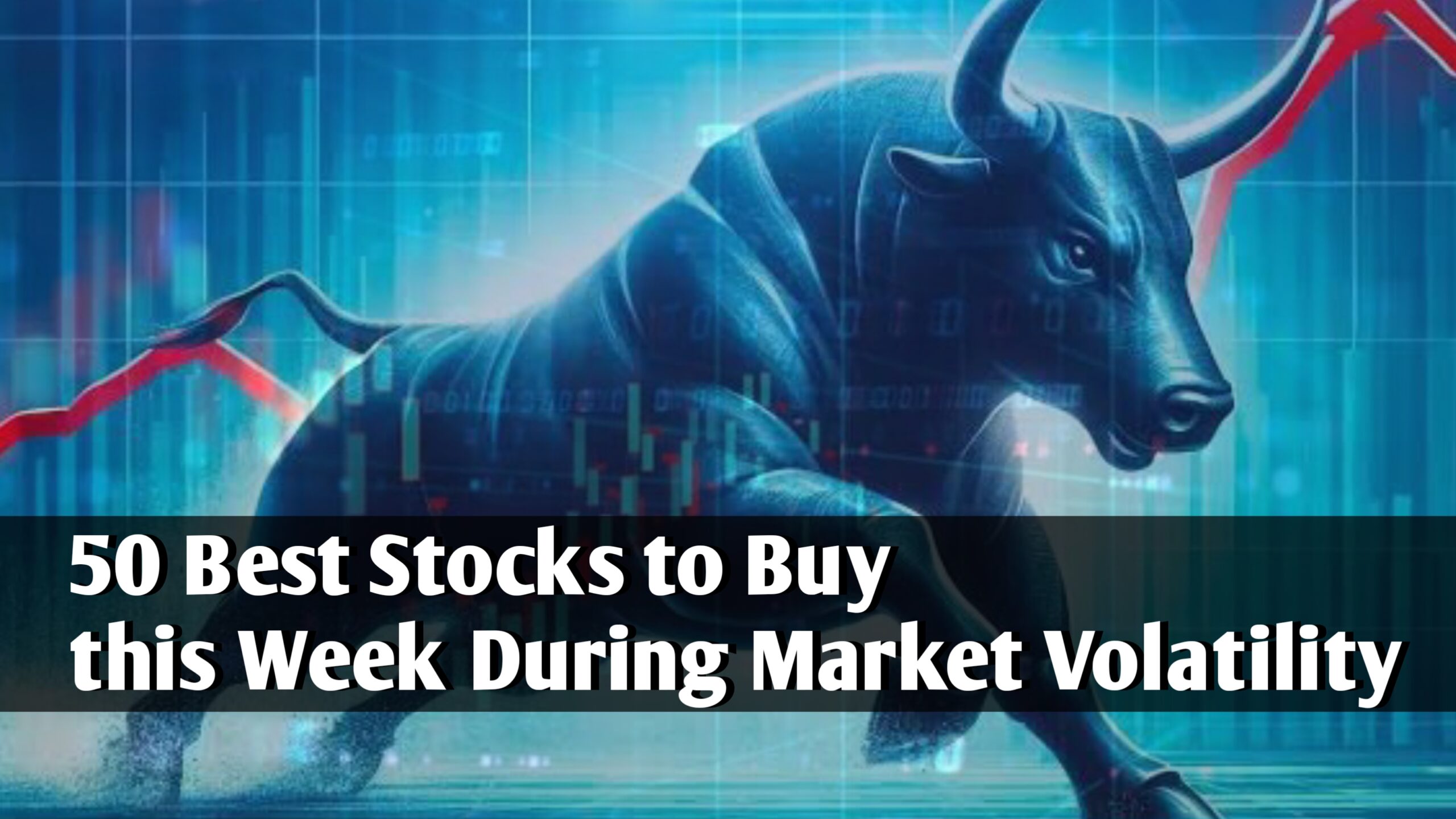 50 Best Stocks to Buy This Week During Market Volatility